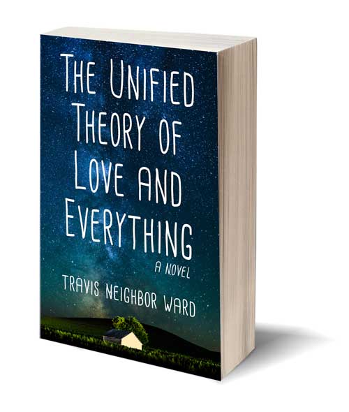 Unified Theory of Love and Everything by Travis Neighbor Ward Paperback