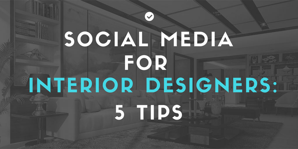 Social media for interior designers - 5 Tips